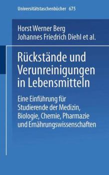 Ruckstande und Verunreinigungen in Lebensmitteln: E. Einf. fur Studierende d. Medizin, Biologie, Chemie, Pharmazie u. Ernahrungswiss (Uni-Taschenbucher ; 675)