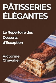 Paperback Pâtisseries Élégantes: Le Répertoire des Desserts d'Exception [French] Book