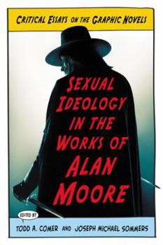 Paperback Sexual Ideology in the Works of Alan Moore: Critical Essays on the Graphic Novels Book