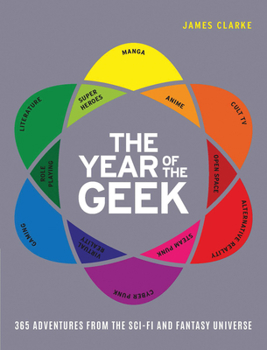 Hardcover The Year of the Geek: 365 Adventures from the Sci-Fi Universe Book