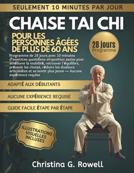 Chaise Tai Chi pour les personnes âgées de plus de 60 ans: Programme de 28 jours avec exercices assis de 10 per joure minutes pour mobilité, équilibre ... — débutants bienvenus (French Edition)