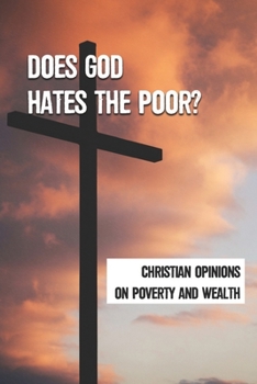 Does God Hates The Poor?: Christian Opinions On Poverty And Wealth: Fact Of Life