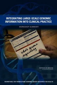 Paperback Integrating Large-Scale Genomic Information Into Clinical Practice: Workshop Summary Book