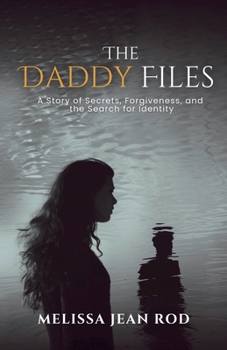 Paperback The Daddy Files: How I Survived the Secrets and Found the Truth that Heals Book