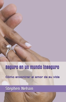 Paperback Seguro en un mundo inseguro: cómo encontrar el amor de su vida [Spanish] Book