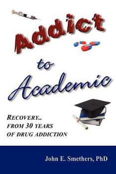Paperback Addict to Academic: Recovery from 30 Years of Drug Addiction Book