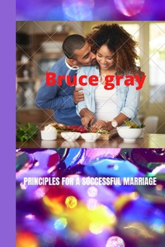 Paperback Principles for a Successful Marriage: Tips on how to create a loving marriage Book