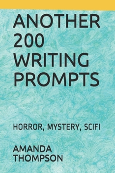 Paperback Another 200 Writing Prompts: Horror, Mystery, Scifi Book