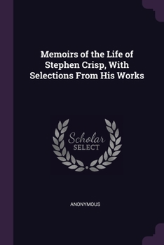 Paperback Memoirs of the Life of Stephen Crisp, With Selections From His Works Book