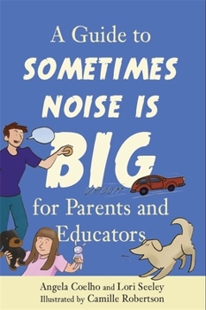 Paperback A Guide to Sometimes Noise Is Big for Parents and Educators Book