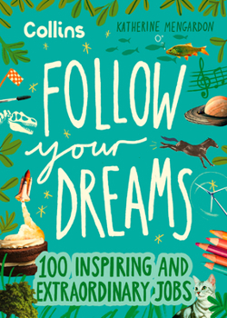 Hardcover Follow Your Dreams: 100 Inspiring and Extraordinary Jobs Book