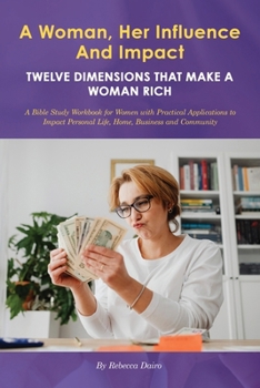 Paperback A Woman, Her Influence and Impact: Twelve Dimensions That Make a Woman Rich Book