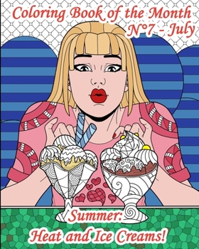 Paperback Coloring Book of the Month - N°7 - July - Summer: Heat and Ice Creams!: 25 Adult Coloring Pages on Sun, Relaxation, Holiday, but above all, on ice cre Book