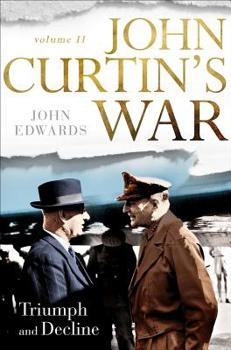 Hardcover John Curtin's War Volume II: Triumph and Decline Book