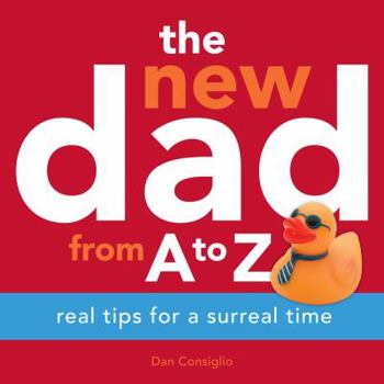 Paperback The New Dad from A to Z: Real Tips for a Surreal Time Book