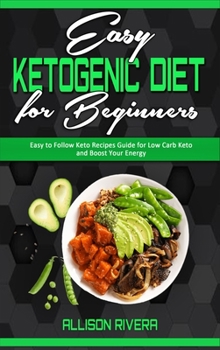 Hardcover Easy Ketogenic Diet for Beginners: Easy to Follow Keto Recipes Guide for Low Carb Keto and Boost Your Energy Book