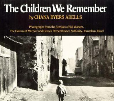 Hardcover The Children We Remember: Photographs from the Archives of Yad Vashem, the Holocaust Martyrs' and Heroes' Remembrance Authority, Jerusalem, Isra Book