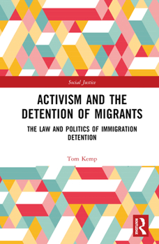 Hardcover Activism and the Detention of Migrants: The Law and Politics of Immigration Detention Book