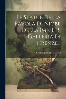 Paperback Le Statue Della Favola Di Niobe Della Imp. E R. Galleria Di Firenze... [Italian] Book