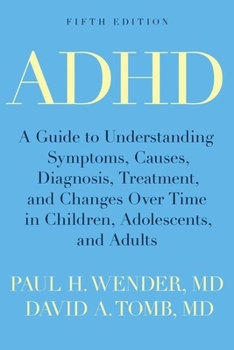 Paperback ADHD: A Guide to Understanding Symptoms, Causes, Diagnosis, Treatment, and Changes Over Time in Children, Adolescents, and A Book