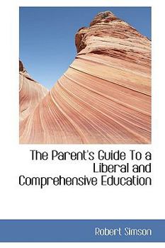 Paperback The Parent's Guide to a Liberal and Comprehensive Education Book