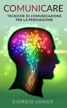 Paperback Comunicare: Tecniche di Comunicazione per la Persuasione [Italian] Book