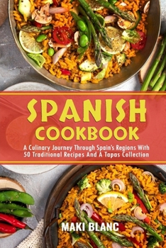 Paperback Spanish Cookbook: A Culinary Journey Through Spain's Regions With 50 Traditional Recipes And A Tapas Collection Book