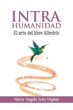 Intrahumanidad: El arte del libre albedrío