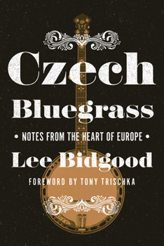 Hardcover Czech Bluegrass: Notes from the Heart of Europe Book