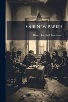 Paperback Our New Parish: Its Privileges and Progress Book