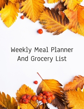 Weekly Meal Planner And Grocery List: Grocery list Notepad and Meal Notebook Track and Plan Your Meals Weekly Size 8.5 x 11 inch