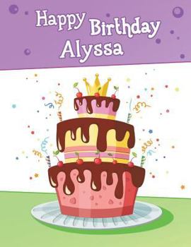 Happy Birthday Alyssa: BIG Personalized Book with Name, Cute Birthday Cake Themed Book, Use as a Notebook, Journal, or Diary...365 Lined Page