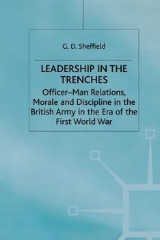Paperback Leadership in the Trenches: Officer-Man Relations, Morale and Discipline in the British Army in the Era of the First World War Book