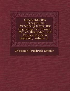 Paperback Geschichte Des Herzogthums W Rtenberg Unter Der Regierung Der Graven: Mit 73. Urkunden Und Einigen Kupfern Best Rket, Volume 4... [German] Book