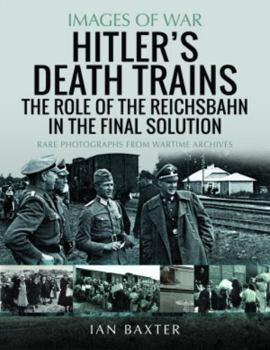 Paperback Hitler's Death Trains: The Role of the Reichsbahn in the Final Solution Book