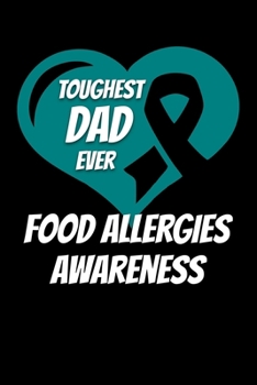 Toughest Dad Ever Food Allergies Awareness: Food Allergy Journal 6x9 120 Pages Blank Lined Paperback