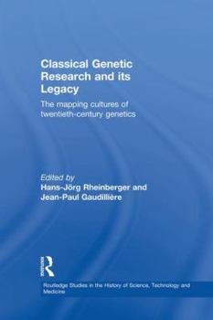 Paperback Classical Genetic Research and its Legacy: The Mapping Cultures of Twentieth-Century Genetics Book