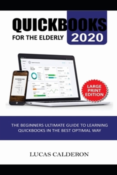 Paperback QuickBooks 2020 for the Elderly: The Beginners Ultimate Guide to Learning QuickBooks in Best Optimal Way Book