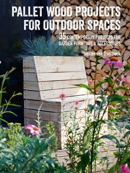 Paperback Pallet Wood Projects for Outdoor Spaces: 35 Contemporary Projects for Garden Furniture & Accessories Book