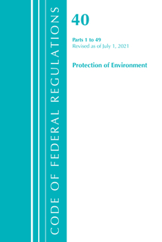 Paperback Code of Federal Regulations, Title 40 Protection of the Environment 1-49, Revised as of July 1, 2021 Book