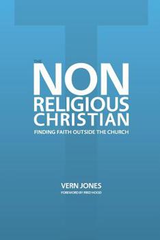 Paperback The Non-Religious Christian - Finding Faith Outside the Church Book