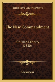 Paperback The New Commandment: Or Ella's Ministry (1880) Book