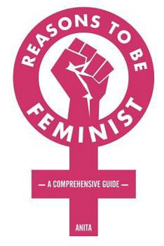 Paperback Reasons to Be Feminist: A Comprehensive Guide Book