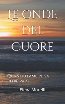 Paperback Le onde del Cuore: Quando l'amore sa ritrovarti [Italian] Book