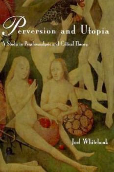 Hardcover Perversion and Utopia: A Study in Psychoanalysis and Critical Theory (Studies in Contemporary German Social Thought) Book