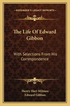 Paperback The Life Of Edward Gibbon: With Selections From His Correspondence Book