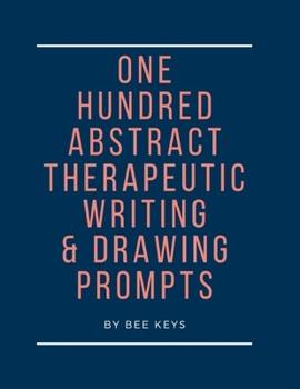 Paperback 100 Abstract Therapeutic Writing and Drawing Prompts: Journal Diary Notebook Sketchbook with prompts to encourage deeply creative writing and sketchin Book