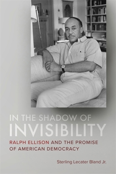 Hardcover In the Shadow of Invisibility: Ralph Ellison and the Promise of American Democracy Book
