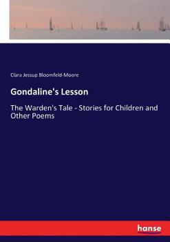 Paperback Gondaline's Lesson: The Warden's Tale - Stories for Children and Other Poems Book