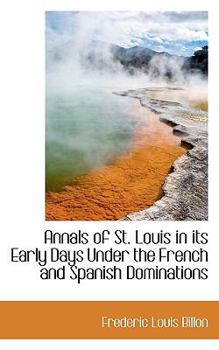 Paperback Annals of St. Louis in Its Early Days Under the French and Spanish Dominations Book